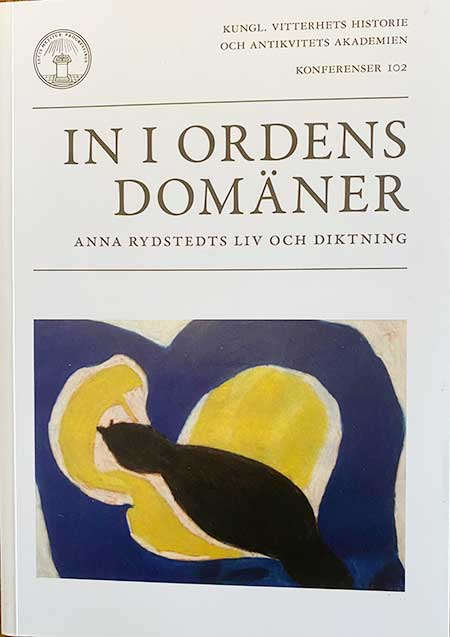 In i ordens domäner Anna Rydstedts liv och diktning. Föredrag från konferens Kungliga Vitterhetsakademien 2018. 200 kr